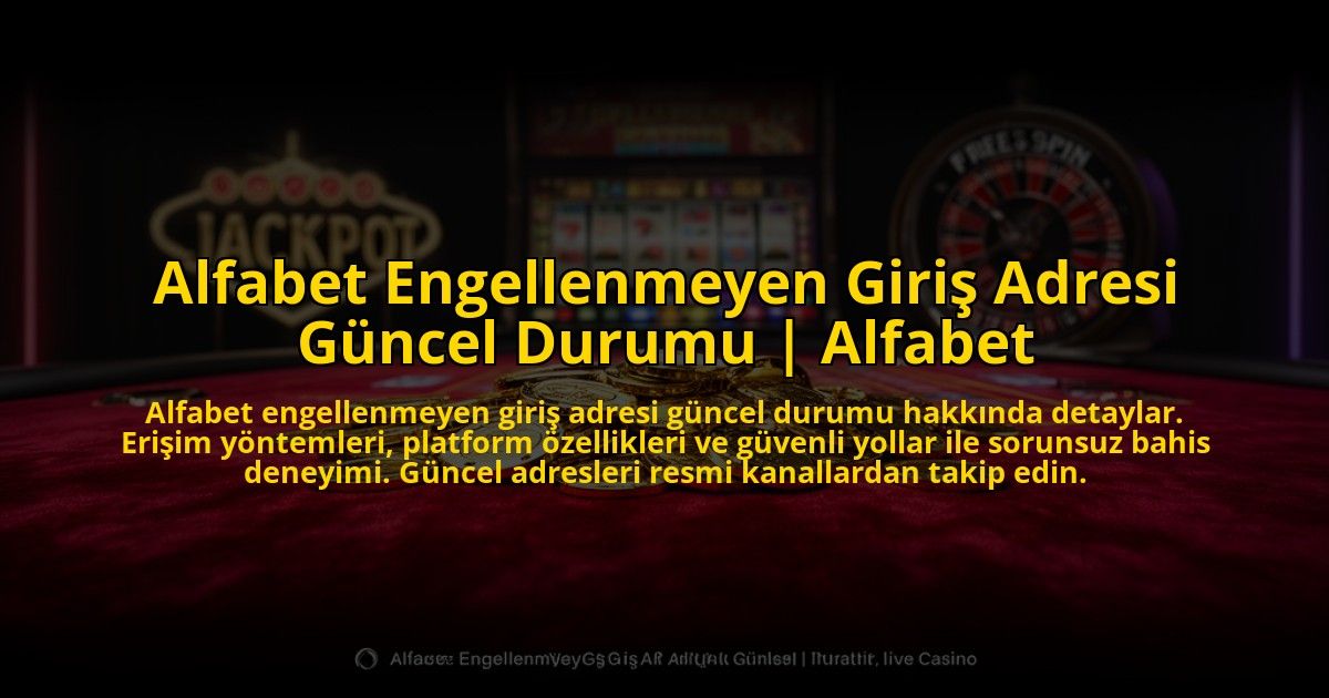 Alfabet-Engellenmeyen-Giris-Adresi-Guncel-Durumu-Alfabet-overlay-1773543723.jpg