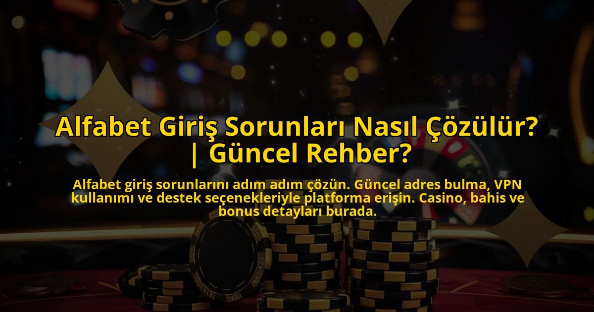 Alfabet-Giris-Sorunlari-Nasil-Cozulur-Guncel-Rehber-overlay-1773176911.jpg